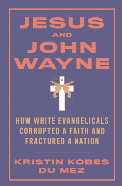 Jesus and John Wayne by Kristin Kobes Du Mez